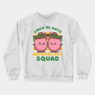 Cinco de mayo Nephrology squad Crewneck Sweatshirt